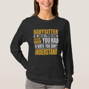 Babysitter Nanny Babysitting Child Care Solve Prob T-Shirt