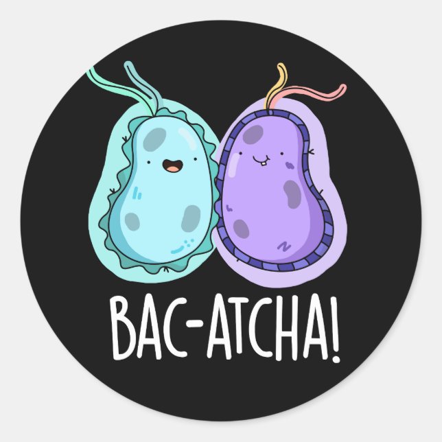 Bac-atcha Funny Bacteria Pun Dark BG Classic Round Sticker (Front)