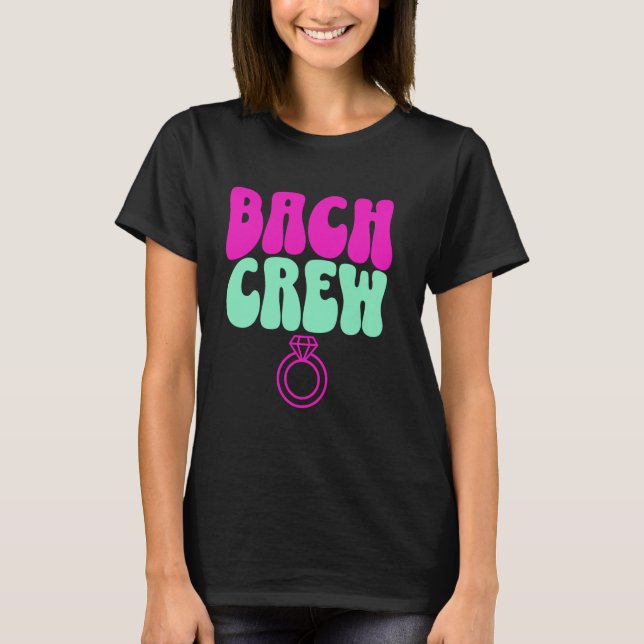 Bach Crew Bride Bachelorette Party Bridal Shower H T-Shirt (Front)