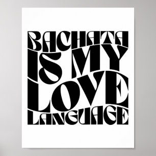 Bachata Is My Love Language - Bachata Dance Groovy Poster