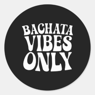 Bachata Vibes Only - Bachata Lovers Groovy Dancer Classic Round Sticker