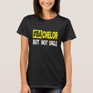 Bachelor But Not Single Dating 1 T-Shirt