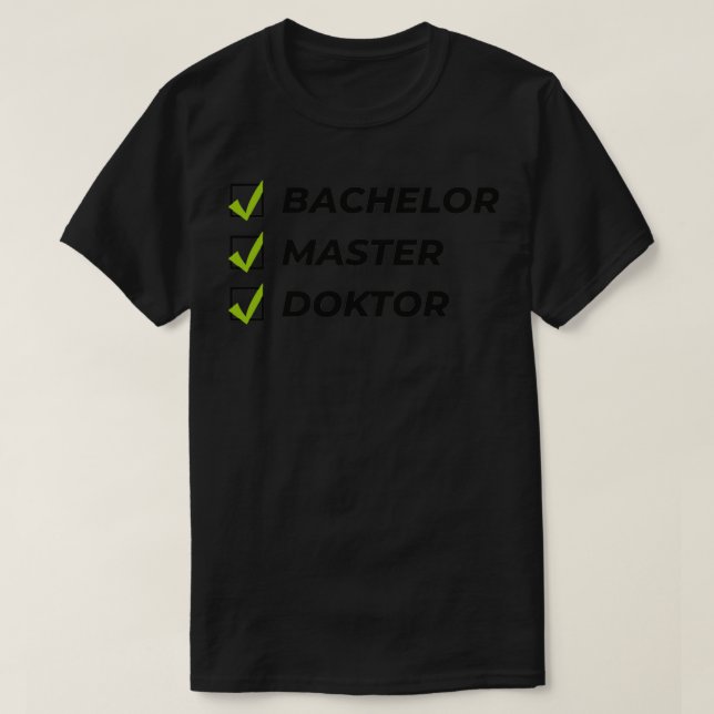 Bachelor master doctor phd student gift  T-Shirt (Design Front)