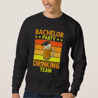 Bachelor Party Drinking Team Beer Graduation Party Sweatshirt