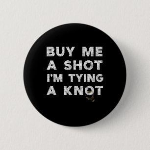 Bachelor Party Groom Funny Tee Buy Me A Shot Drink 6 Cm Round Badge