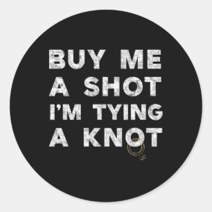 Bachelor Party Groom Funny Tee Buy Me A Shot Drink Classic Round Sticker