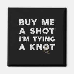 Bachelor Party Groom Funny Tee Buy Me A Shot Drink Magnet