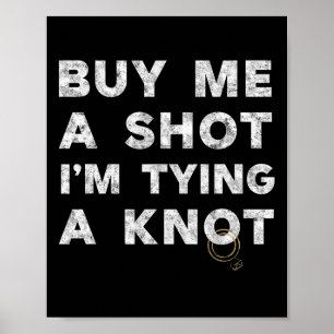 Bachelor Party Groom Funny Tee Buy Me A Shot Drink Poster