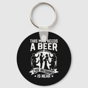 Bachelor Party Groom This Man Needs Beer His Weddi Key Ring