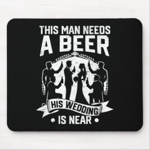 Bachelor Party Groom This Man Needs Beer His Weddi Mouse Pad