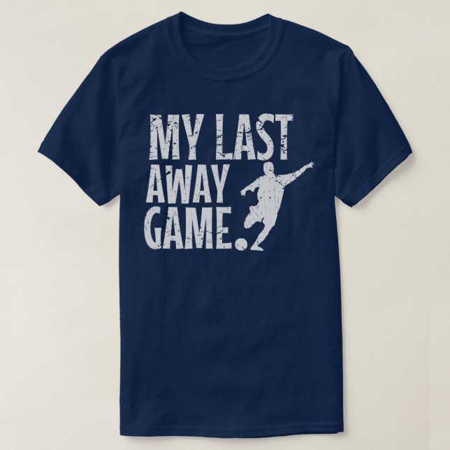 Bachelor Party My Last Away Game Funny Gift Idea T-Shirt (Design Front)