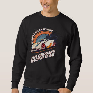 Bachelor s Last Drive 22 Car Bachelor Party Sweatshirt