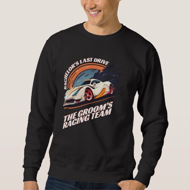 Bachelor s Last Drive 22  Car  Bachelor Party Sweatshirt (Front)