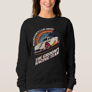 Bachelor s Last Drive 22 Car Bachelor Party Sweatshirt