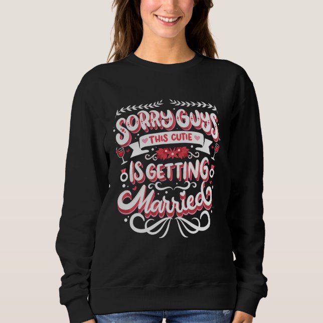 Bachelorette Bridal Shower Bride Sorry Guys Weddin Sweatshirt (Front)