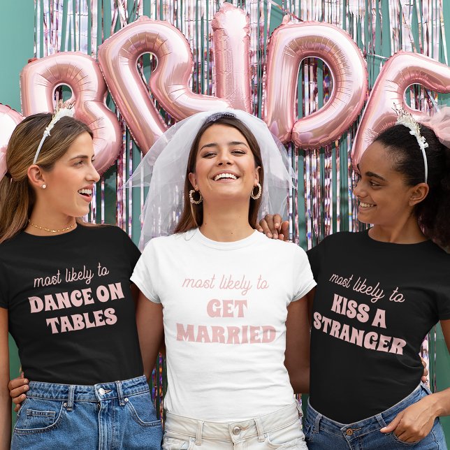 Bachelorette Party Most Likely To Get Married T-Shirt (Creator Uploaded)