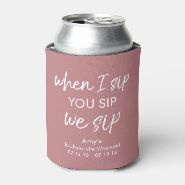 Bachelorette Party When I Sip, You Sip, We Sip Can Cooler (Can Front)