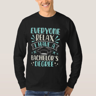 Bachelor's Degree EVERYONE RELAX HAVE A BACHELOR'S T-Shirt
