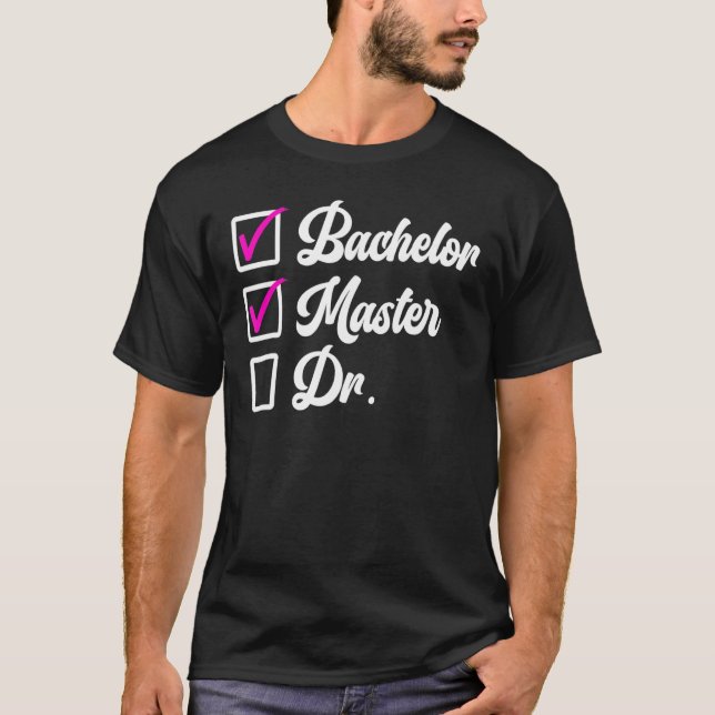 Bachelors Degree Masters Degree Doctors Degree 1 T-Shirt (Front)