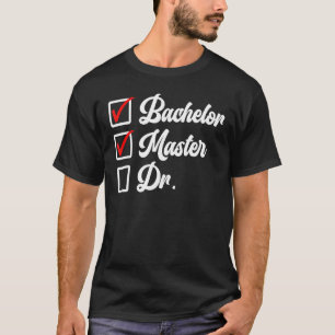Bachelors Degree Masters Degree Doctors Degree T-Shirt