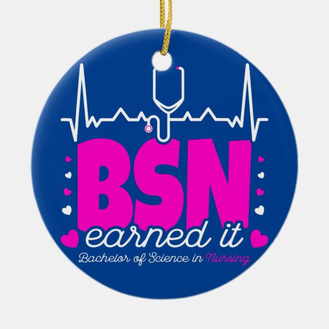 Bachelors Of Science In Nursing Earned It BSN RN Ceramic Ornament (Front)