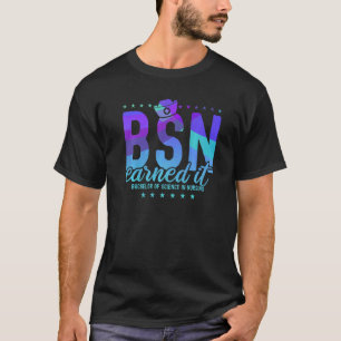 Bachelors Of Science In Nursing Earned It Nurse Bs T-Shirt