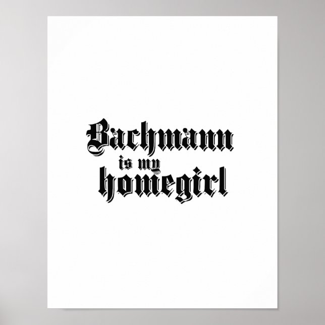 BACHMANN IS MY HOMEGIRL POSTER (Front)