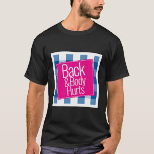 Back And Body Hurts Cute Funny T-Shirt