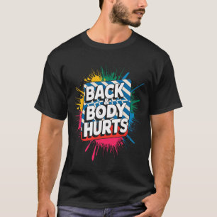 Back And Body Hurts Funny Bodybuilder Joke Gym Wei T-Shirt