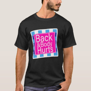 Back and Body Hurts Funny Quote Yoga Gym Workout T-Shirt