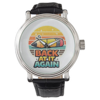 Back At It Again Funny Pencil School Design Watch