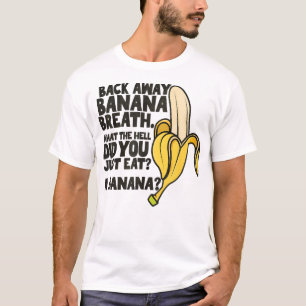 Back Away Banana Breath I Think You Should Leave T-Shirt