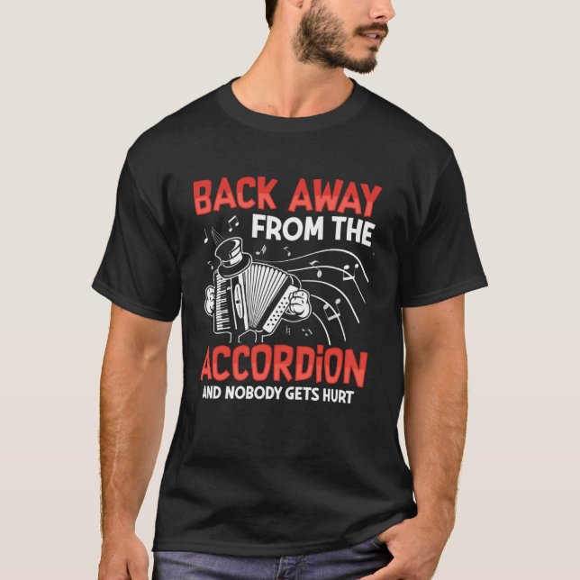 Back Away From The Accordion And Nobody Gets Hurt T-Shirt (Front)