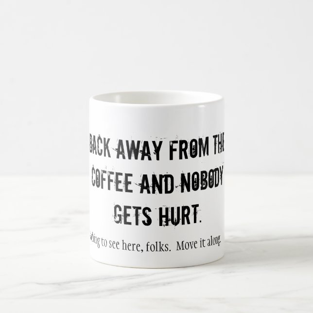 BACK AWAY FROM THE COFFEE AND NOBODY GETS HURT.... MUG (Center)