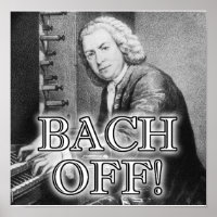 Back Bach Off Funny Poster Sign Classical Music