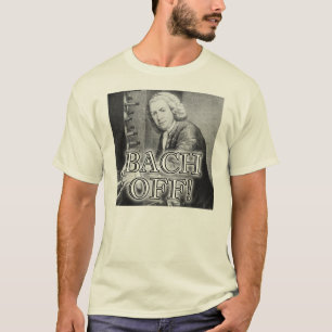 Back Bach Off Funny T-Shirt