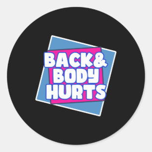 Back Body Hurts Classic Round Sticker