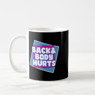 Back Body Hurts Coffee Mug