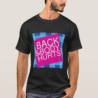 Back Body Hurts Cute Funny Gift Ideas Body And Bac T-Shirt