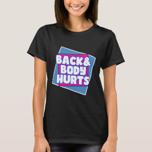 Back Body Hurts T-Shirt