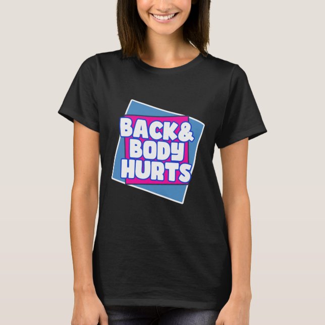 Back Body Hurts T-Shirt (Front)