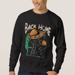 Back Home UFO Alien Leave The Earth Sweatshirt