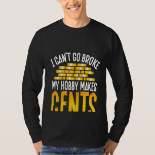 Back I Can´t Go Broke My Hobby Makes Cents Coin Co T-Shirt