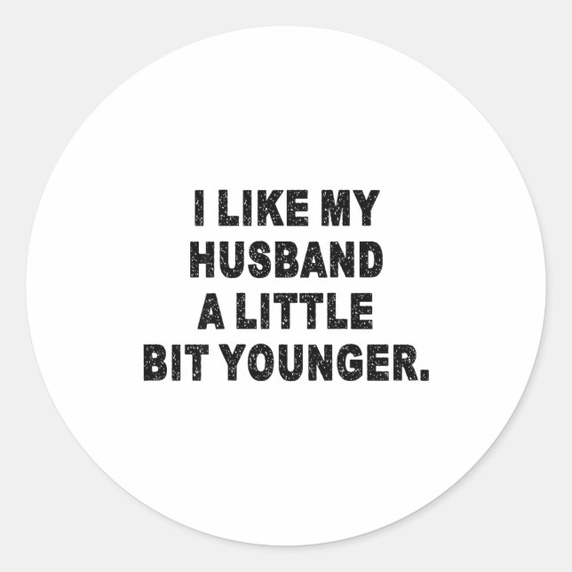 Back I Like My Husband A Little Bit Younger Couple Classic Round Sticker (Front)