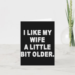 (back) I Like My Wife A Little Bit Older Funny Wif Card