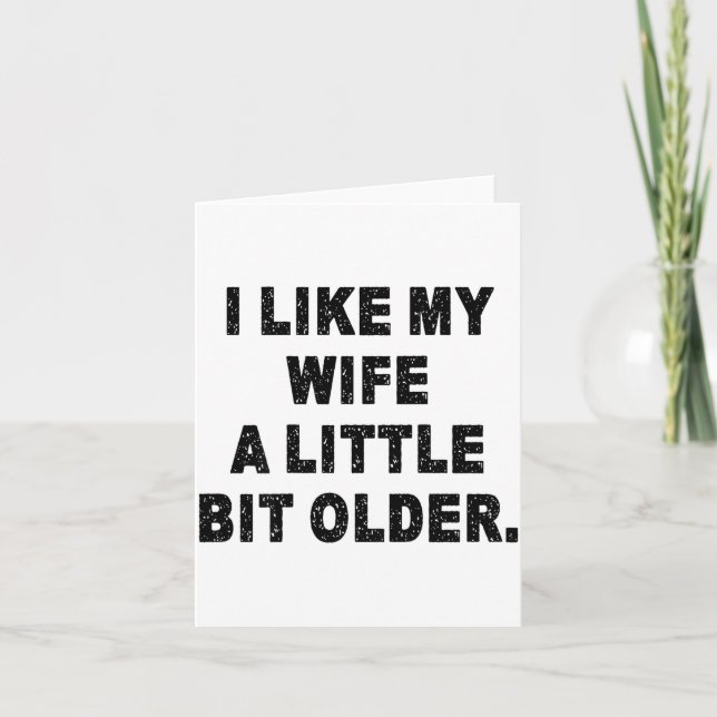 (back) I Like My Wife A Little Bit Older Funny Wif Card (Front)