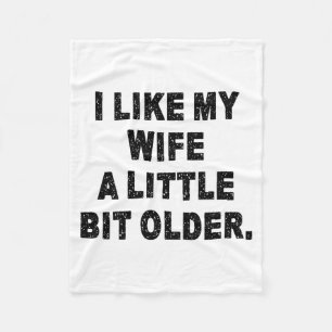 (back) I Like My Wife A Little Bit Older Funny Wif Fleece Blanket