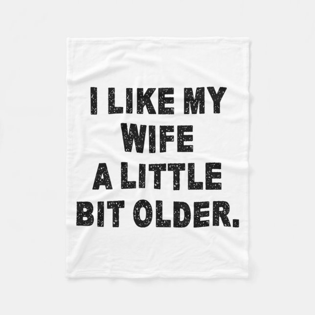 (back) I Like My Wife A Little Bit Older Funny Wif Fleece Blanket (Front)