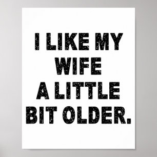 (back) I Like My Wife A Little Bit Older Funny Wif Poster