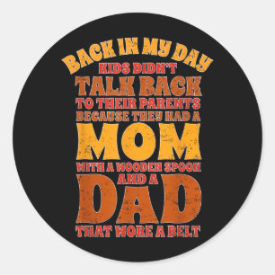 Back In Dau Kids Didnt Talk Back To Parents Classic Round Sticker
